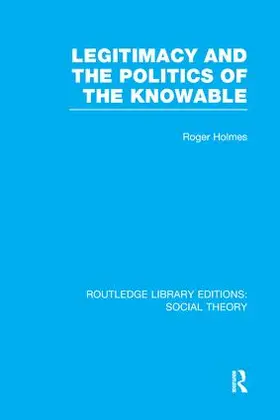 Holmes |  Legitimacy and the Politics of the Knowable | Buch |  Sack Fachmedien