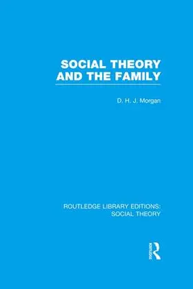 Morgan |  Social Theory and the Family (RLE Social Theory) | Buch |  Sack Fachmedien