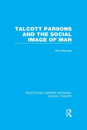 Menzies |  Talcott Parsons and the Social Image of Man | Buch |  Sack Fachmedien