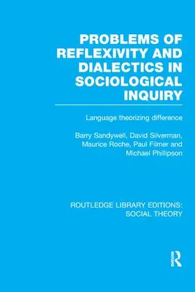 Sandywell / Silverman / Roche |  Problems of Reflexivity and Dialectics in Sociological Inquiry (RLE Social Theory) | Buch |  Sack Fachmedien