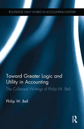 Bell |  Toward Greater Logic and Utility in Accounting | Buch |  Sack Fachmedien