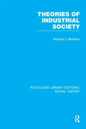Badham |  Theories of Industrial Society (RLE Social Theory) | Buch |  Sack Fachmedien