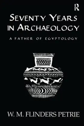 Flinders Petrie | Seventy Years In Archaeology | Buch | 978-1-138-99606-9 | sack.de