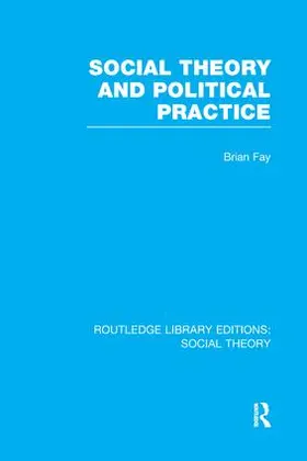 Fay | Social Theory and Political Practice | Buch | 978-1-138-99628-1 | sack.de