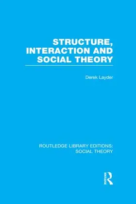 Layder |  Structure, Interaction and Social Theory (RLE Social Theory) | Buch |  Sack Fachmedien