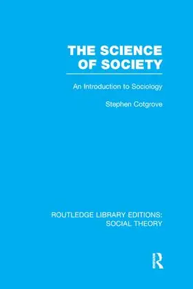 Cotgrove | The Science of Society (RLE Social Theory) | Buch | 978-1-138-99807-0 | sack.de