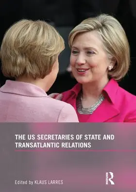 Larres |  The US Secretaries of State and Transatlantic Relations | Buch |  Sack Fachmedien