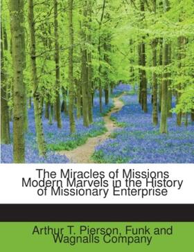 Pierson |  The Miracles of Missions Modern Marvels in the History of Missionary Enterprise | Buch |  Sack Fachmedien