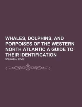 Caldwell |  Whales, Dolphins, and Porpoises of the Western North Atlantic A Guide to Their Identification | Buch |  Sack Fachmedien