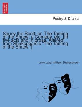 Lacy / Shakespeare |  Sauny the Scott: or, The Taming of the Shrew: a Comedy, etc. [In five acts and in prose. Altered from Shakspeare's "The Taming of the Shrew."] | Buch |  Sack Fachmedien