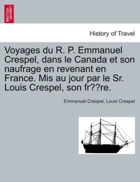 Crespel |  Voyages du R. P. Emmanuel Crespel, dans le Canada et son naufrage en revenant en France. Mis au jour par le Sr. Louis Crespel, son frère. | Buch |  Sack Fachmedien