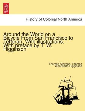 Stevens / Higginson |  Around the World on a Bicycle From San Francisco to Teheran. With illustrations. With preface by T. W. Higginson | Buch |  Sack Fachmedien