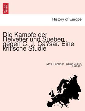Eichheim / Caesar |  Die Kampfe der Helvetier und Sueben gegen C. J. Ca¨sar. Eine kritische Studie | Buch |  Sack Fachmedien