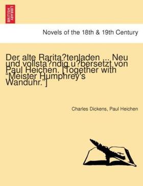 Dickens / Heichen |  Der alte Rarita¨tenladen ... Neu und vollsta¨ndig u¨bersetzt von Paul Heichen. [Together with "Meister Humphrey's Wanduhr."] | Buch |  Sack Fachmedien