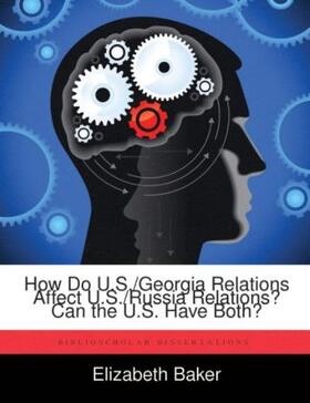 Baker |  How Do U.S./Georgia Relations Affect U.S./Russia Relations? Can the U.S. Have Both? | Buch |  Sack Fachmedien