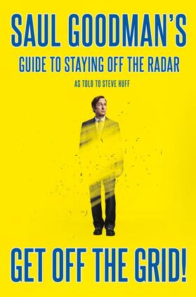 Goodman / Huff |  Get Off the Grid!: Saul Goodman's Guide to Staying Off the Radar | Buch |  Sack Fachmedien