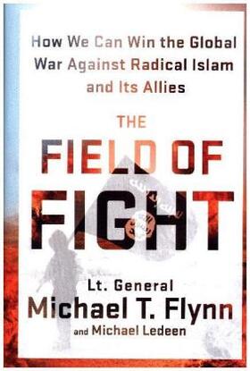 Flynn / Ledeen |  The Field of Fight: How We Can Win the Global War Against Radical Islam and Its Allies | Buch |  Sack Fachmedien