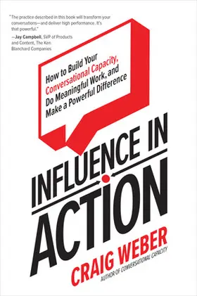 Weber |  Influence in Action: How to Build Your Conversational Capacity, Do Meaningful Work, and Make a  Powerful Difference | Buch |  Sack Fachmedien