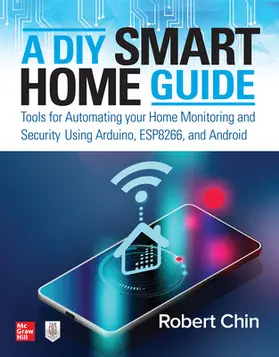 Chin |  A DIY Smart Home Guide: Tools for Automating Your Home Monitoring and Security Using Arduino, Esp8266, and Android | Buch |  Sack Fachmedien