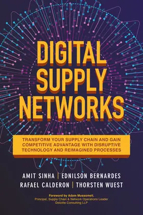 Sinha / Bernardes / Calderon |  Digital Supply Networks: Transform Your Supply Chain and Gain Competitive Advantage with Disruptive Technology and Reimagined Processes | Buch |  Sack Fachmedien