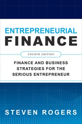Rogers |  Entrepreneurial Finance, Fourth Edition: Finance and Business Strategies for the Serious Entrepreneur | Buch |  Sack Fachmedien
