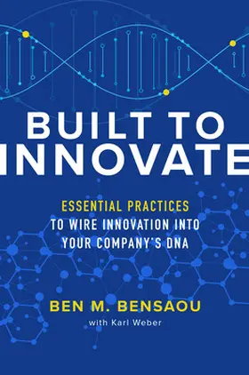 Bensaou / Weber |  Built to Innovate: Essential Practices to Wire Innovation into Your Company's DNA | Buch |  Sack Fachmedien