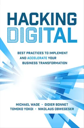 Wade / Bonnet / Yokoi |  Hacking Digital: Best Practices to Implement and Accelerate Your Business Transformation | Buch |  Sack Fachmedien