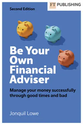 Lowe |  Be Your Own Financial Adviser: Manage your finances successfully through good times and bad | Buch |  Sack Fachmedien