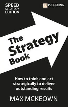 Mckeown | The Strategy Book: How To Think And Act Strategically To Deliver Outstanding Results | Buch | 978-1-292-46663-7 | sack.de