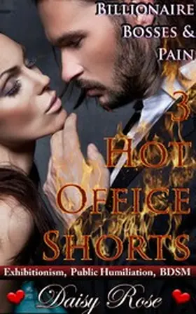 Rose |  Billionaire Bosses & Pain:  3 Hot Office Shorts | eBook | Sack Fachmedien