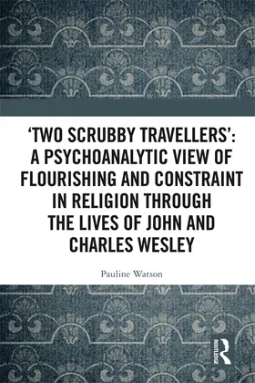 Watson |  ‘Two Scrubby Travellers’: A psychoanalytic view of flourishing and constraint in religion through the lives of John and Charles Wesley | eBook | Sack Fachmedien