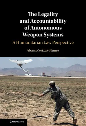 Seixas-Nunes |  The Legality and Accountability of Autonomous Weapon Systems | Buch |  Sack Fachmedien