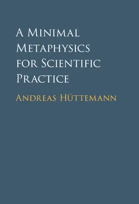 Hüttemann |  A Minimal Metaphysics for Scientific Practice | Buch |  Sack Fachmedien