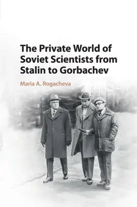 Rogacheva |  The Private World of Soviet Scientists from Stalin to Gorbachev | Buch |  Sack Fachmedien