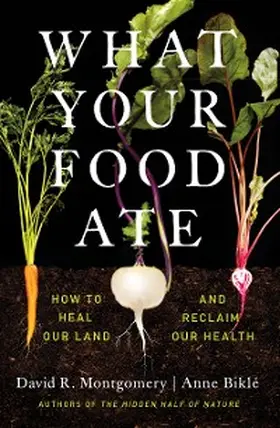 Montgomery / Biklé |  What Your Food Ate: How to Restore Our Land and Reclaim Our Health | eBook | Sack Fachmedien
