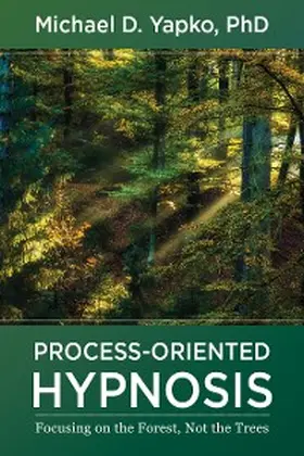 Yapko |  Process-Oriented Hypnosis: Focusing on the Forest, Not the Trees | eBook | Sack Fachmedien