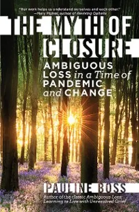 Boss |  The Myth of Closure: Ambiguous Loss in a Time of Pandemic and Change | eBook | Sack Fachmedien