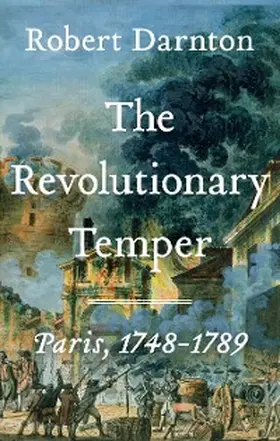 Darnton |  The Revolutionary Temper: Paris, 1748-1789 | eBook | Sack Fachmedien