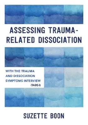 Boon |  Assessing Trauma-Related Dissociation: With the Trauma and Dissociation Symptoms Interview (TADS-I) | eBook | Sack Fachmedien