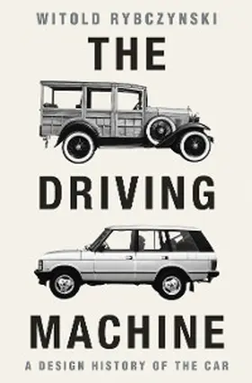 Rybczynski |  The Driving Machine: A Design History of the Car | eBook | Sack Fachmedien