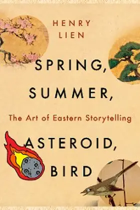 Lien |  Spring, Summer, Asteroid, Bird: The Art of Eastern Storytelling | eBook | Sack Fachmedien
