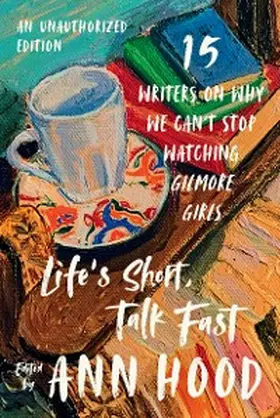 Hood |  Life's Short, Talk Fast: Fifteen Writers on Why We Can't Stop Watching Gilmore Girls (An Unauthorized Edition) | eBook | Sack Fachmedien