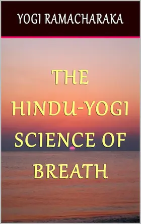 Ramacharaka |  The Hindu-Yogi Science of Breath | eBook | Sack Fachmedien