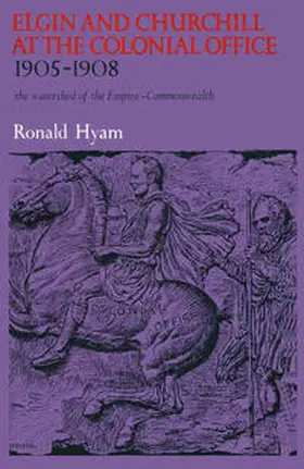 Hyam |  Elgin and Churchill at the Colonial Office, 1905-08 | eBook | Sack Fachmedien