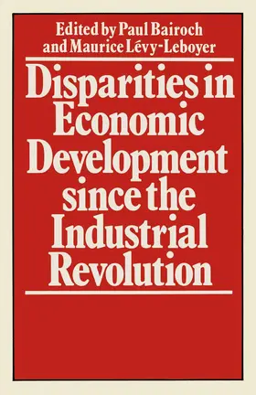 Levy-Leboyerd / Bairoch |  Disparities in Economic Development Since the Industrial Revolution | Buch |  Sack Fachmedien