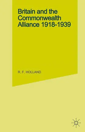 Holland |  Britain and the Commonwealth Alliance, 1918-39 | eBook | Sack Fachmedien