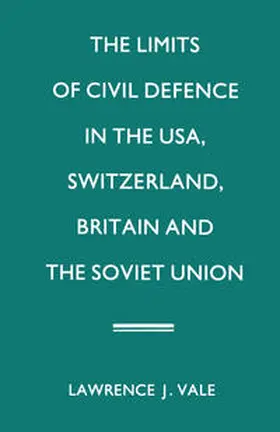 Vale |  The Limits of Civil Defence in the USA, Switzerland, Britain and the Soviet Union | eBook | Sack Fachmedien