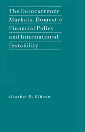 Gibson |  The Eurocurrency Markets, Domestic Financial Policy and International Instability | eBook | Sack Fachmedien