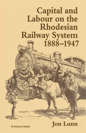 Lunn | Capital and Labour on the Rhodesian Railway System, 1888-1947 | Buch | 978-1-349-13973-6 | sack.de