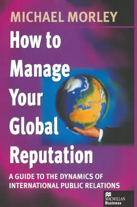 Morley |  How to Manage Your Global Reputation | Buch |  Sack Fachmedien
